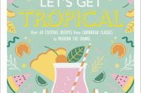 The cover of the book Let's Get Tropical, a collection of tropical and tiki cocktail recipes from around the world.